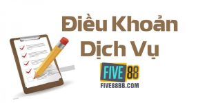 dieu-khoan-dich-vu-five88